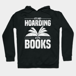 It's Not Hoarding If It's Books - bookworms and reading lovers for Library day Hoodie